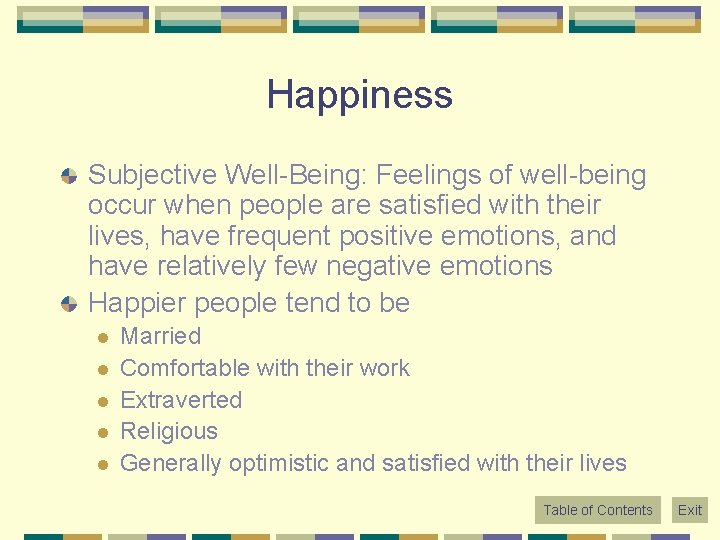 Happiness Subjective Well-Being: Feelings of well-being occur when people are satisfied with their lives,
