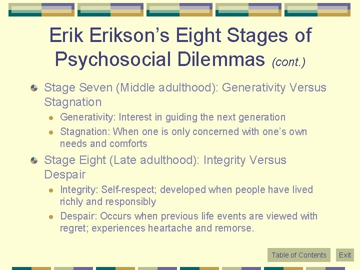 Erikson’s Eight Stages of Psychosocial Dilemmas (cont. ) Stage Seven (Middle adulthood): Generativity Versus