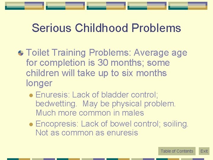 Serious Childhood Problems Toilet Training Problems: Average for completion is 30 months; some children