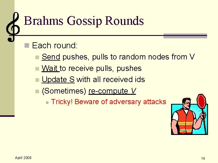 Brahms Gossip Rounds n Each round: n Send pushes, pulls to random nodes from