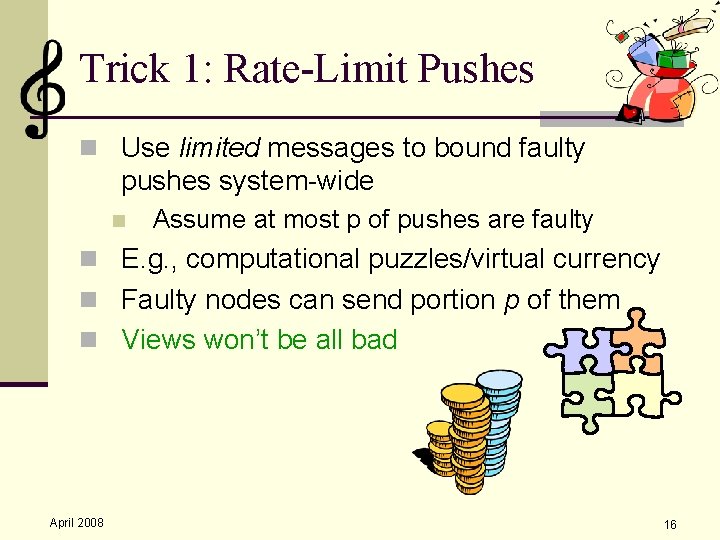 Trick 1: Rate-Limit Pushes n Use limited messages to bound faulty pushes system-wide n