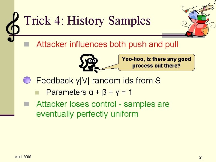 Trick 4: History Samples n Attacker influences both push and pull Yoo-hoo, is there