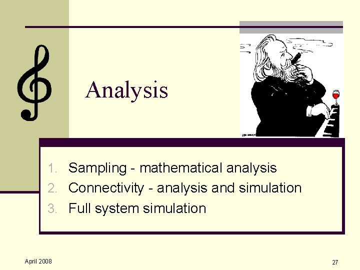Analysis 1. Sampling - mathematical analysis 2. Connectivity - analysis and simulation 3. Full