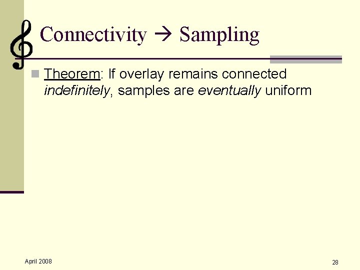 Connectivity Sampling n Theorem: If overlay remains connected indefinitely, samples are eventually uniform April