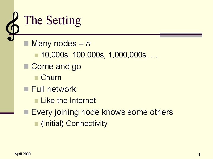 The Setting n Many nodes – n n 10, 000 s, 100, 000 s,