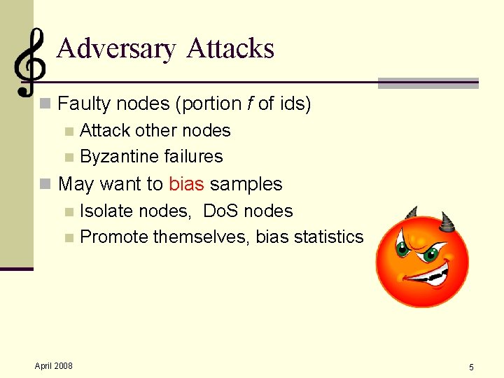 Adversary Attacks n Faulty nodes (portion f of ids) n Attack other nodes n