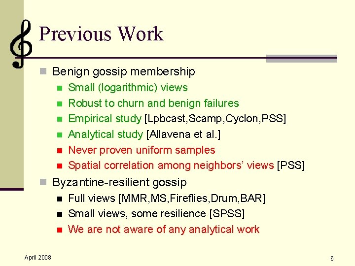 Previous Work n Benign gossip membership n Small (logarithmic) views n Robust to churn