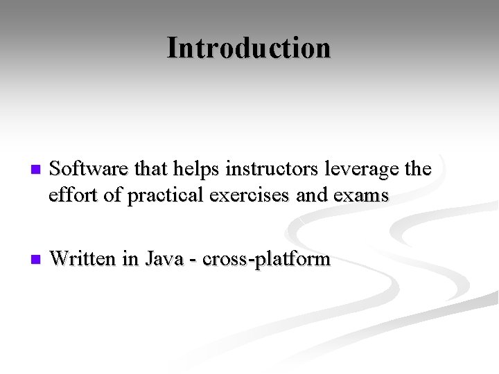 Introduction n Software that helps instructors leverage the effort of practical exercises and exams