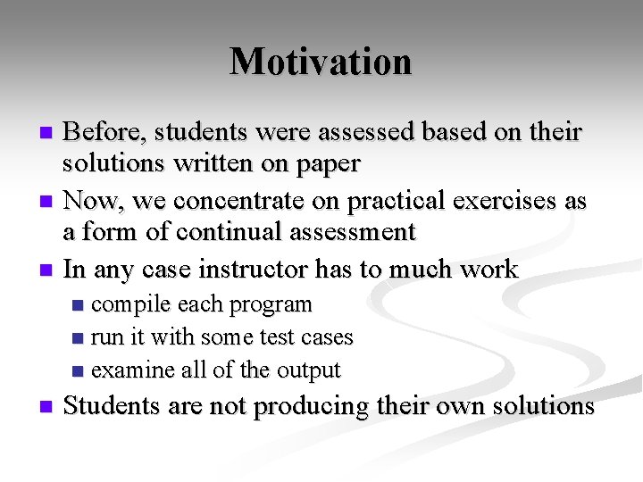 Motivation Before, students were assessed based on their solutions written on paper n Now,