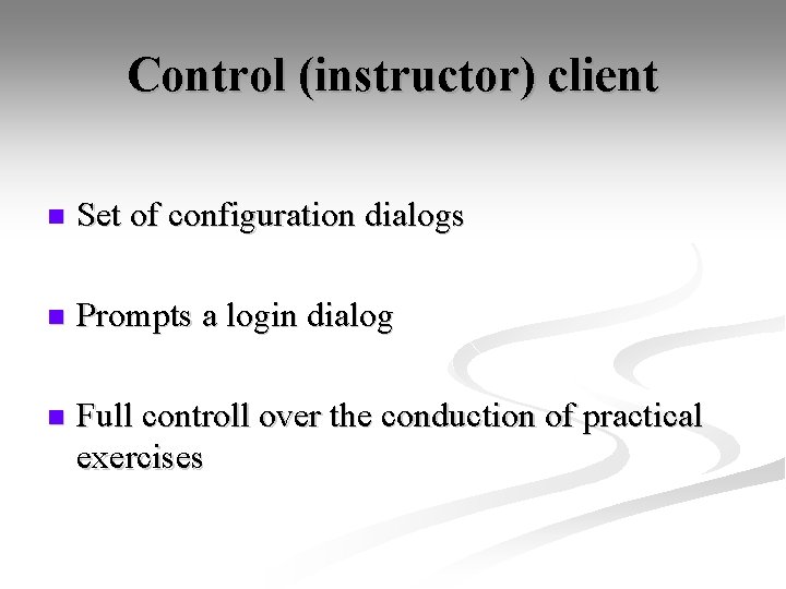 Control (instructor) client n Set of configuration dialogs n Prompts a login dialog n