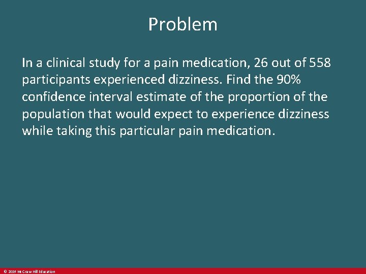 Problem In a clinical study for a pain medication, 26 out of 558 participants