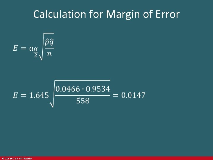 Calculation for Margin of Error © 2019 Mc. Graw-Hill Education 