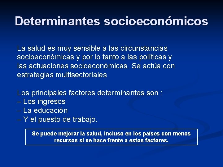 Determinantes socioeconómicos La salud es muy sensible a las circunstancias socioeconómicas y por lo