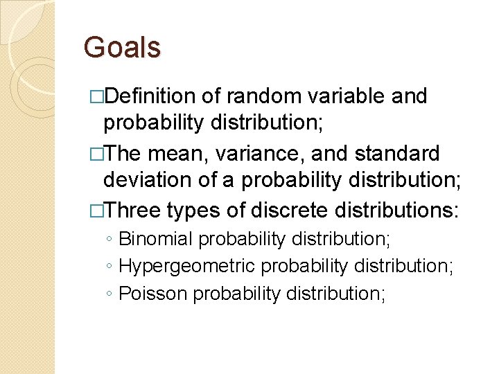 Goals �Definition of random variable and probability distribution; �The mean, variance, and standard deviation Goals �Definition of random variable and probability distribution; �The mean, variance, and standard deviation