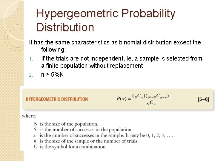 Hypergeometric Probability Distribution It has the same characteristics as binomial distribution except the following: Hypergeometric Probability Distribution It has the same characteristics as binomial distribution except the following: