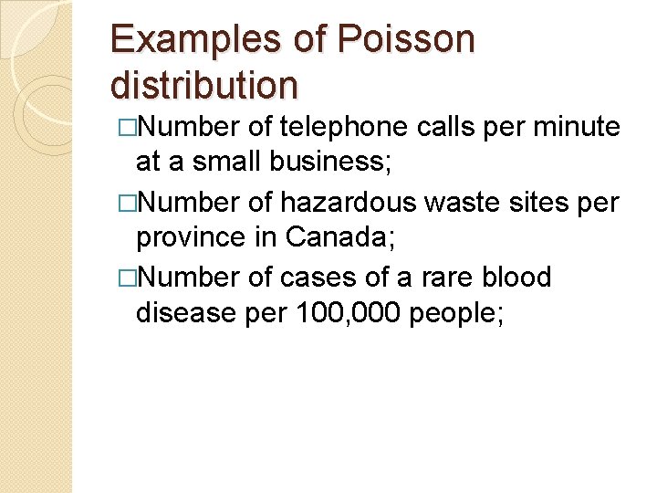 Examples of Poisson distribution �Number of telephone calls per minute at a small business; Examples of Poisson distribution �Number of telephone calls per minute at a small business;