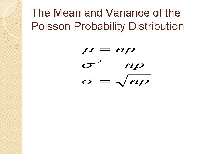 The Mean and Variance of the Poisson Probability Distribution The Mean and Variance of the Poisson Probability Distribution