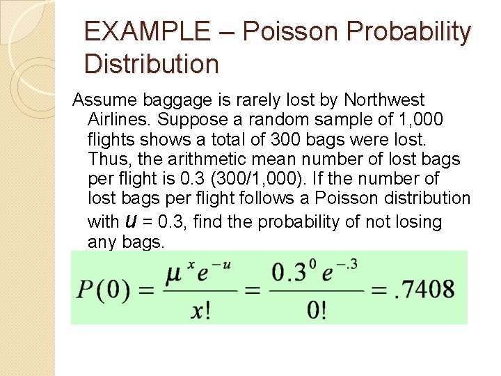 EXAMPLE – Poisson Probability Distribution Assume baggage is rarely lost by Northwest Airlines. Suppose EXAMPLE – Poisson Probability Distribution Assume baggage is rarely lost by Northwest Airlines. Suppose