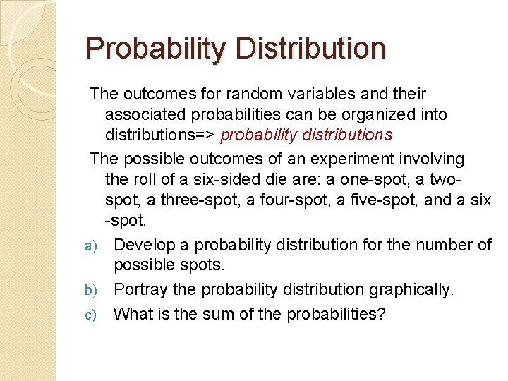 Probability Distribution The outcomes for random variables and their associated probabilities can be organized Probability Distribution The outcomes for random variables and their associated probabilities can be organized
