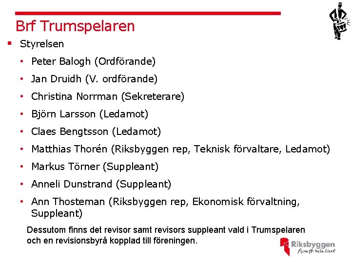 Brf Trumspelaren § Styrelsen • Peter Balogh (Ordförande) • Jan Druidh (V. ordförande) •