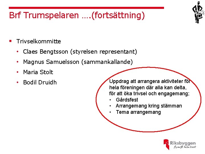 Brf Trumspelaren …. (fortsättning) § Trivselkommitte • Claes Bengtsson (styrelsen representant) • Magnus Samuelsson