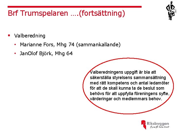 Brf Trumspelaren …. (fortsättning) § Valberedning • Marianne Fors, Mhg 74 (sammankallande) • Jan.