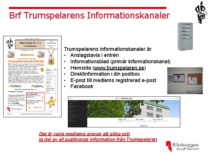 Brf Trumspelarens Informationskanaler Trumspelarens informationskanaler är • Anslagstavla i entrén • Informationsblad (primär informationskanal)