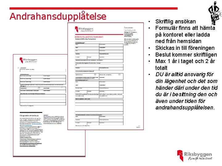 Andrahansdupplåtelse • Skriftlig ansökan • Formulär finns att hämta på kontoret eller ladda ned