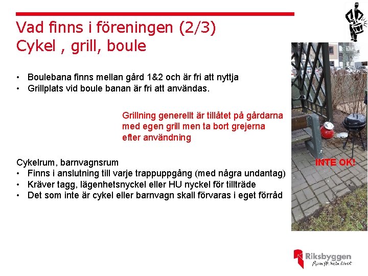 Vad finns i föreningen (2/3) Cykel , grill, boule • Boulebana finns mellan gård