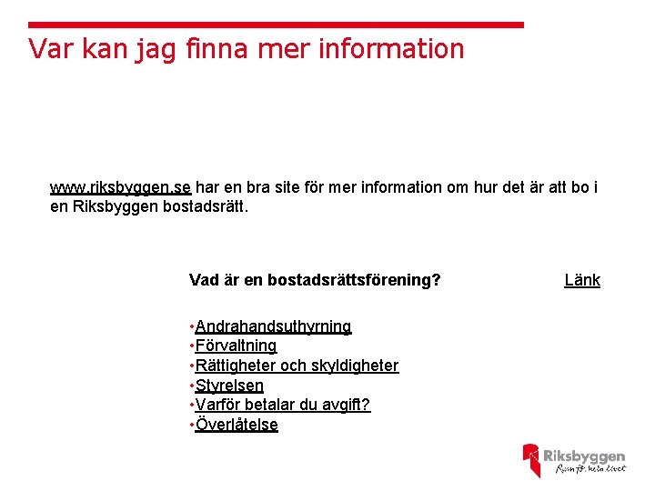 Var kan jag finna mer information www. riksbyggen. se har en bra site för