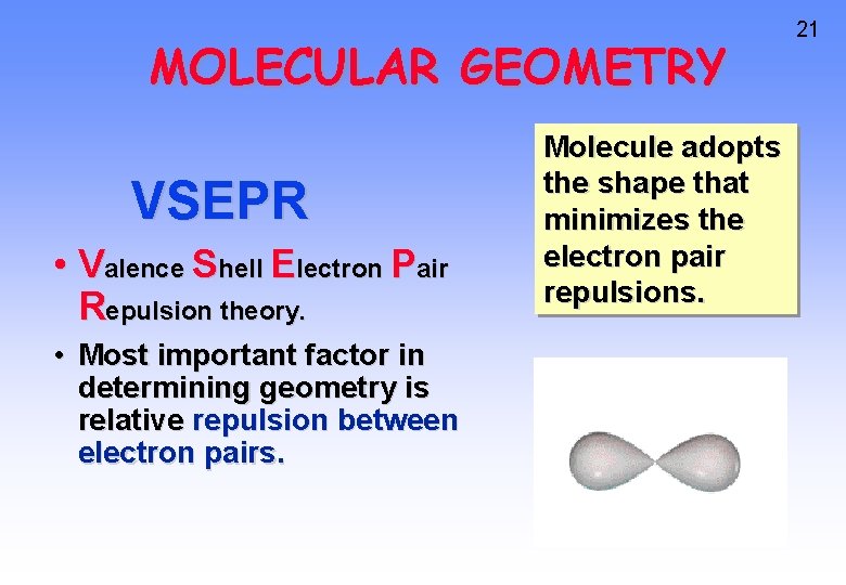 MOLECULAR GEOMETRY VSEPR • Valence Shell Electron Pair Repulsion theory. • Most important factor