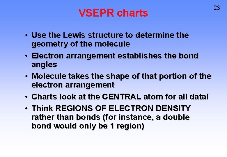 VSEPR charts • Use the Lewis structure to determine the geometry of the molecule