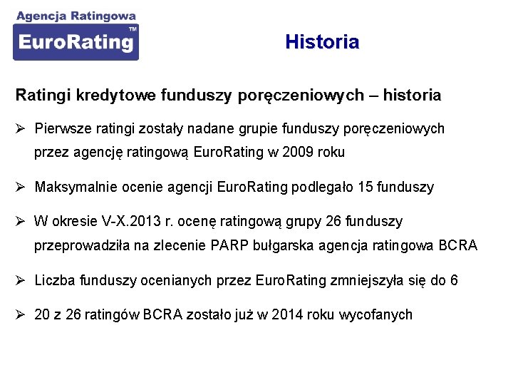 Historia Ratingi kredytowe funduszy poręczeniowych – historia Ø Pierwsze ratingi zostały nadane grupie funduszy