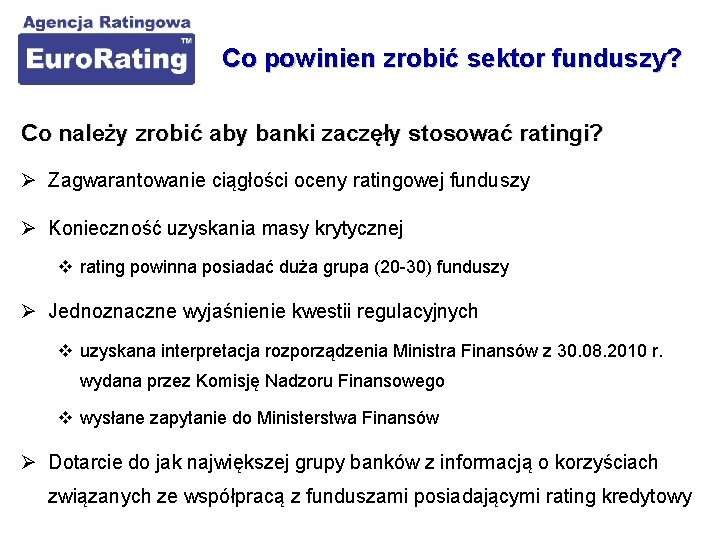 Co powinien zrobić sektor funduszy? Co należy zrobić aby banki zaczęły stosować ratingi? Ø