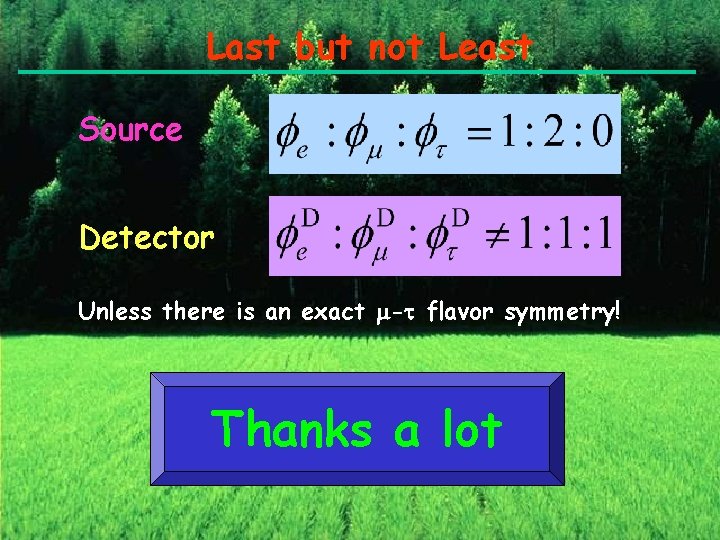 Last but not Least Source Detector Unless there is an exact - flavor symmetry!