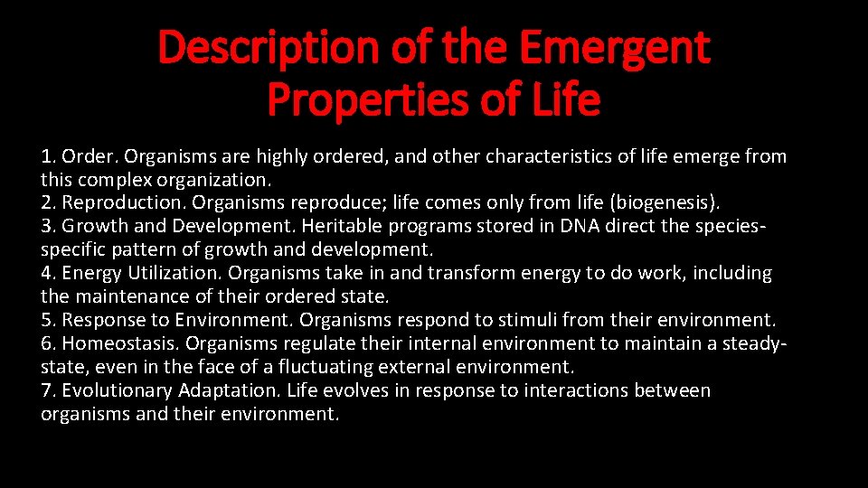 Description of the Emergent Properties of Life 1. Order. Organisms are highly ordered, and