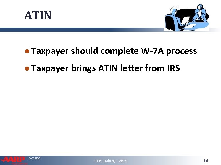 ATIN ● Taxpayer should complete W-7 A process ● Taxpayer brings ATIN letter from