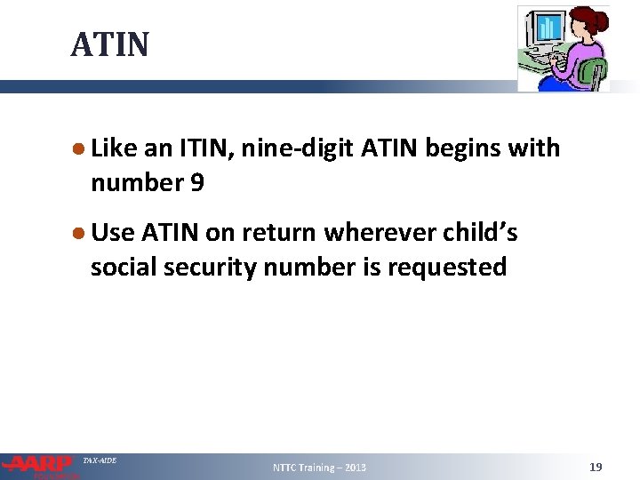 ATIN ● Like an ITIN, nine-digit ATIN begins with number 9 ● Use ATIN