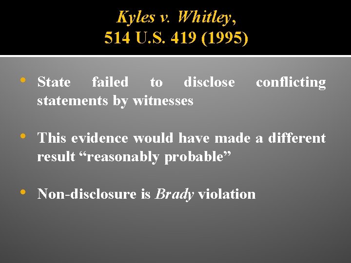 Kyles v. Whitley, 514 U. S. 419 (1995) • State failed to disclose statements