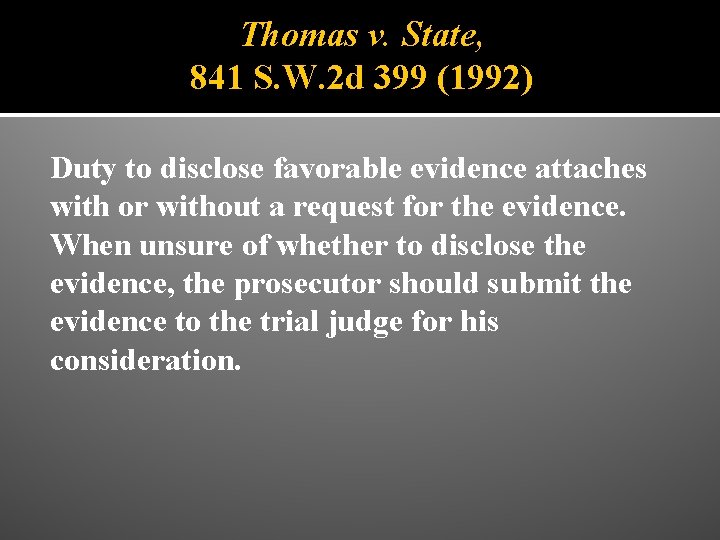 Thomas v. State, 841 S. W. 2 d 399 (1992) Duty to disclose favorable