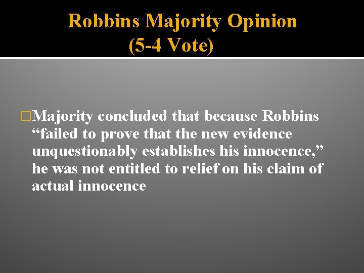 Robbins Majority Opinion (5 -4 Vote) �Majority concluded that because Robbins “failed to prove