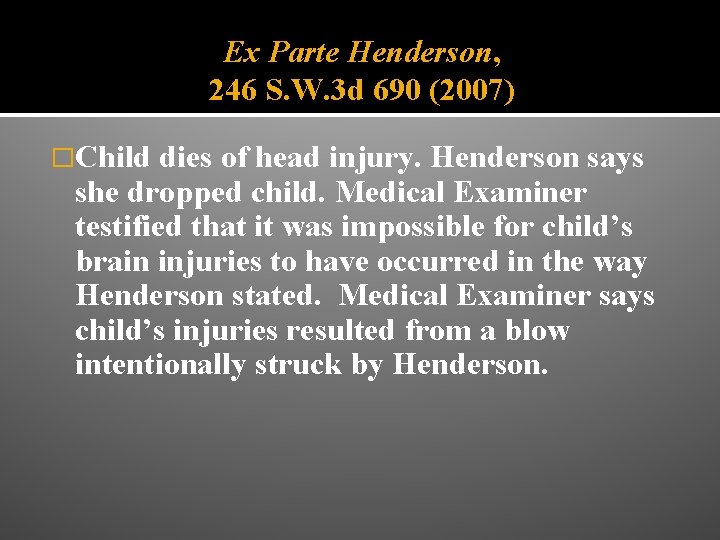 Ex Parte Henderson, 246 S. W. 3 d 690 (2007) �Child dies of head