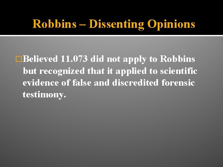 Robbins – Dissenting Opinions �Believed 11. 073 did not apply to Robbins but recognized