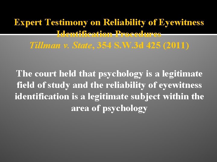 Expert Testimony on Reliability of Eyewitness Identification Procedures Tillman v. State, 354 S. W.