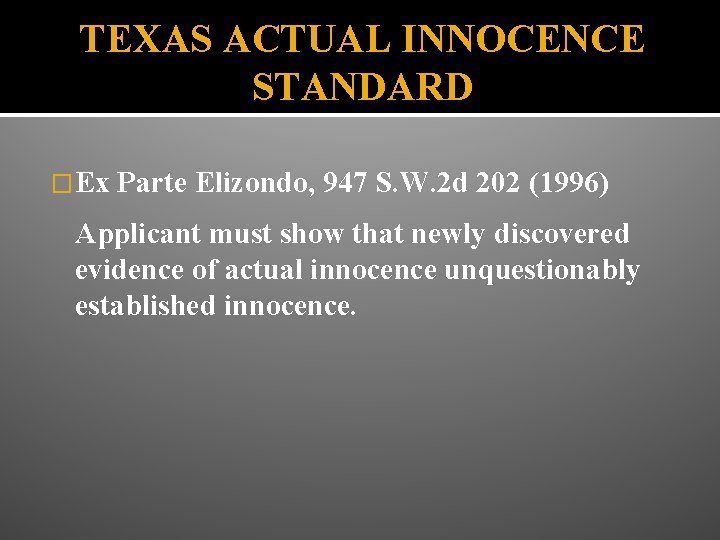 TEXAS ACTUAL INNOCENCE STANDARD �Ex Parte Elizondo, 947 S. W. 2 d 202 (1996)