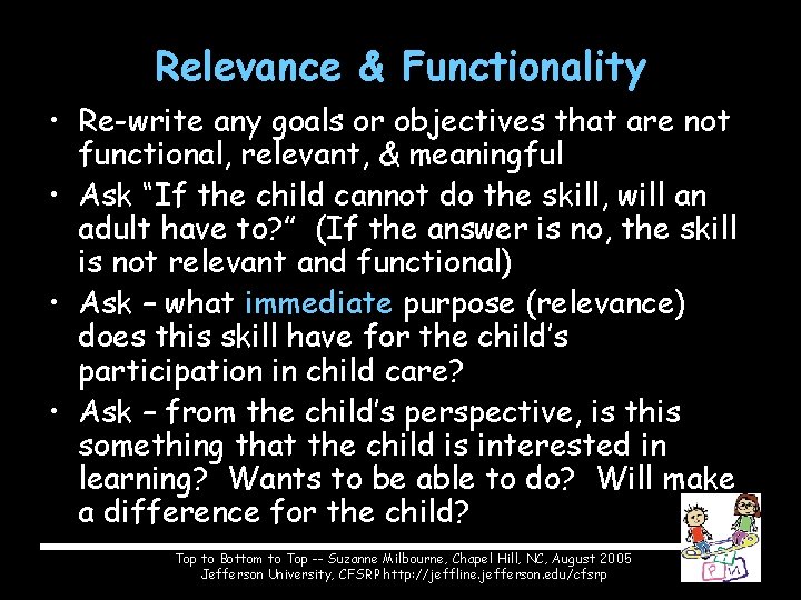 Relevance & Functionality • Re-write any goals or objectives that are not functional, relevant,