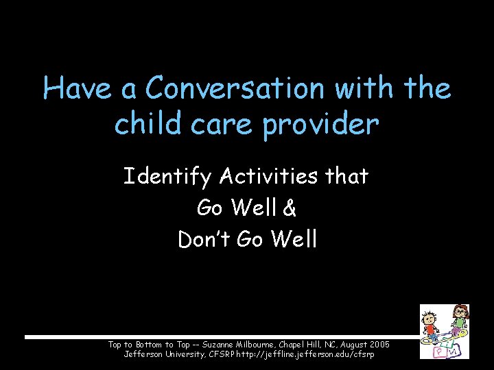 Have a Conversation with the child care provider Identify Activities that Go Well &