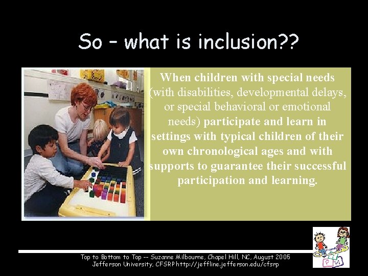 So – what is inclusion? ? When children with special needs (with disabilities, developmental