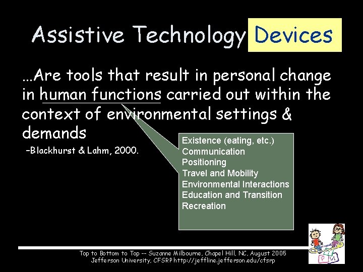 Assistive Technology Devices …Are tools that result in personal change in human functions carried