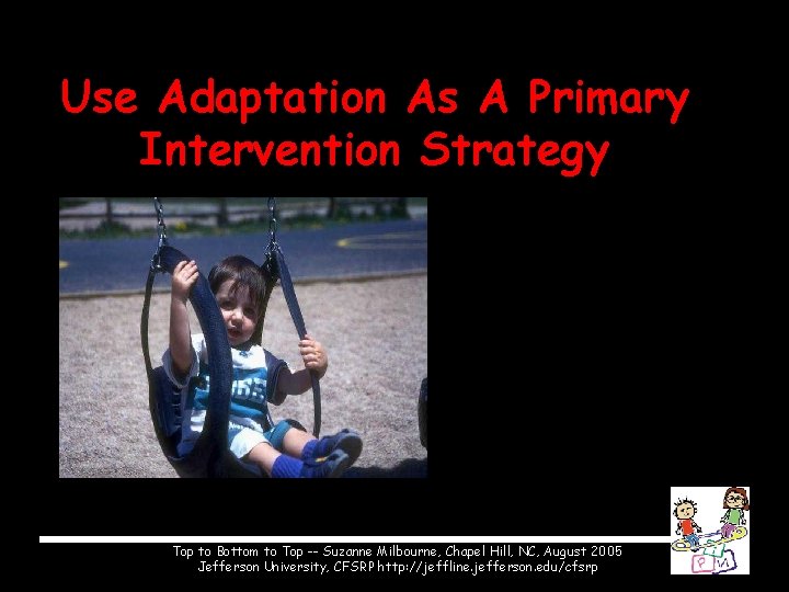 Use Adaptation As A Primary Intervention Strategy Top to Bottom to Top -- Suzanne